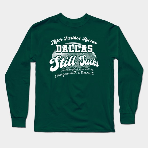 Philadelphia Football Fan - After Further Review Dallas Still Sucks Long Sleeve T-Shirt by Mandegraph